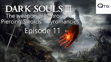 Dark Souls 3 Piercing Pyromancer - Episode 11: The Land Of Silver Knights