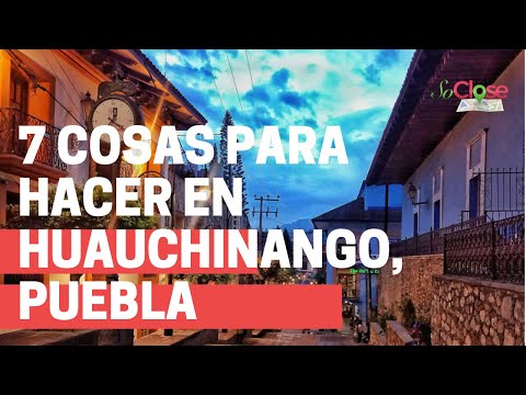 7 cosas que puedes hacer en Huauchinango, Puebla.