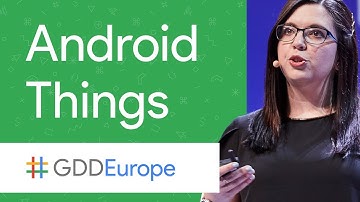 Android Things: The IoT Platform for Everyone (GDD Europe 