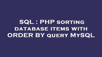 SQL : PHP sorting database items with ORDER BY query MySQL