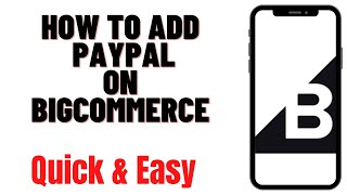 HOW TO ADD PAYPAL ON BIGCOMMERCE