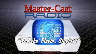 Whatcha Playin, Stupid?! - Master-Cast Radio