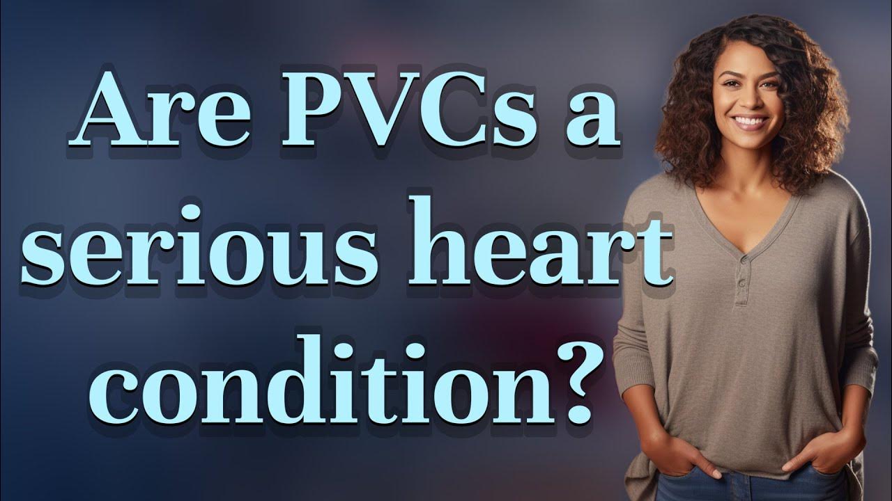 Are PVCs a serious heart condition? YouTube