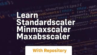 learn standardscaler minmaxscaler maxabsscaler