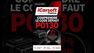 Code défaut P0130 | Symptômes, origines, méthodes de résolution, iCarsoft France vous explique tout