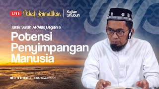 [LIVE] Tafsir Surah Al-'Alaq Bagian 6: Potensi Penyimpangan Manusia - Ustadz Adi Hidayat