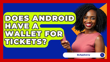 Does Android Have A Wallet For Tickets? - Be App Savvy