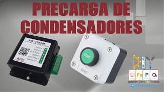 ⚡ PRECARGA DE CONDENSADORES  Solución fácil y barata  DIY Baterías LiFePO4