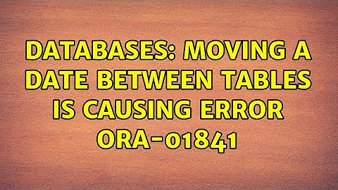 Databases: Moving a date between tables is causing error ORA-01841