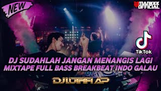 DJ SUDAHLAH JANGAN MENANGIS LAGI MIXTAPE FULL BASS BREAKBEAT INDO GALAU TERBARU BY DJ LUTHFI AP