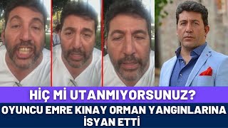 Çok Sert Tepki̇ - Ünlü Oyuncu Emre Kınay Orman Yangınlarına İsyan Etti