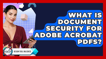 What Is Document Security For Adobe Acrobat PDFs? - Design Tool Unlocked