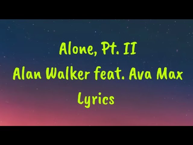 Alone, Pt II - Alan Walker feat. Ava Max Lyrics class=