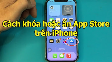 Cách khóa hoặc ẩn App Store không cho người khác cài đặt ứng dụng trên iPhone