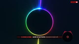 B Jones \u0026 ESSEL   Glow Up Activate Damian G Mash Up