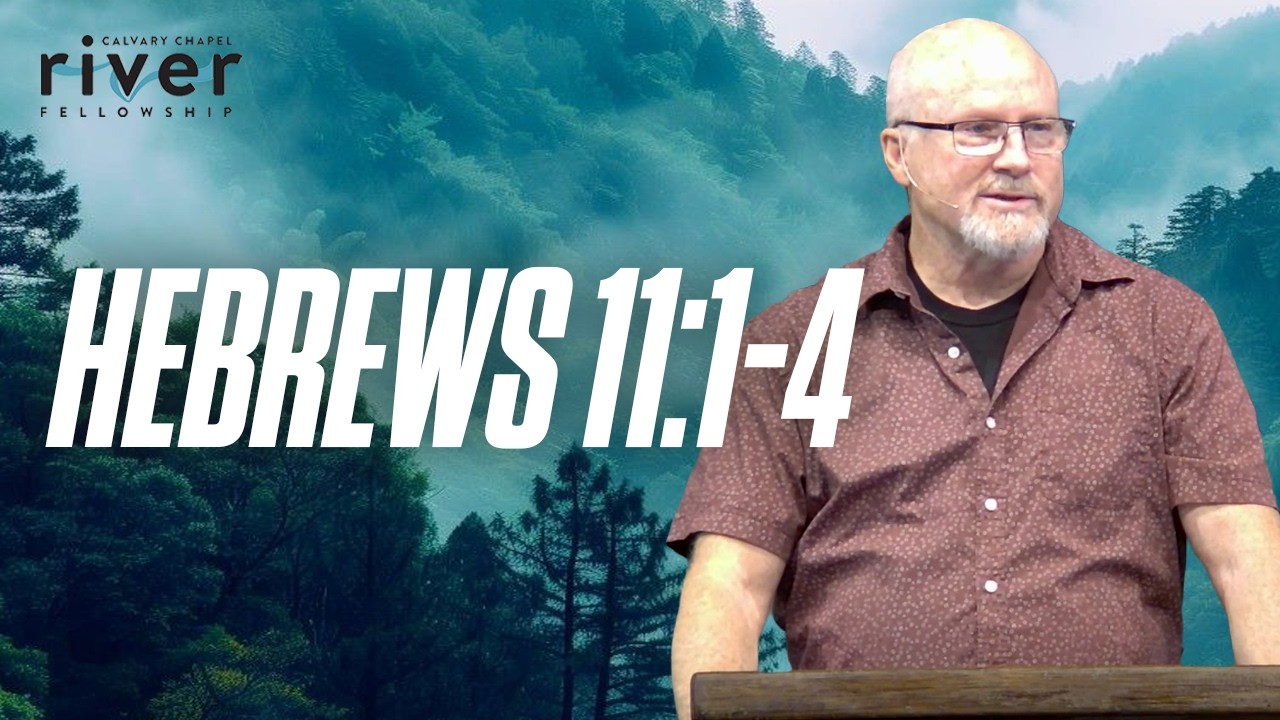 Hebrews 11:1-4 | 09.06.26 | Calvary Chapel River Fellowship | #Faith #Bible #Hebrews #Sunday #Church