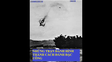 DC27(P2) NHỮNG TRẬN ĐÁNH HÌNH THÀNH CÁCH ĐÁNH ĐẶC CÔNG/Hồi kí Trần Công An( 643)