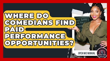 Where Do Comedians Find Paid Performance Opportunities? - Open Mic Manual