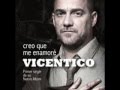 CREO QUE ME ENAMORE-VICENTICO-LETRA