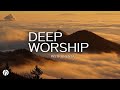 2 HOURS OF DEEP WORSHIP INSTRUMENTAL - PROPHETIC WORSHIP