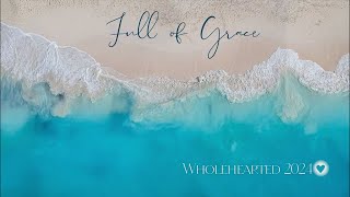 2024 Wholehearted Women’s Conference | Full of Grace COMPLETE MORNING SESSION