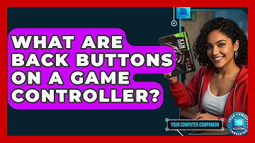 What Are Back Buttons On A Game Controller? - Your Computer Companion