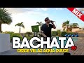Bachata mix 07  dj scuff desde villas agua dulce 