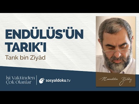 6) Endülüs'ün Tarık'ı (Tarık bin Ziyad) -İşi Vaktinden Çok Olanlar