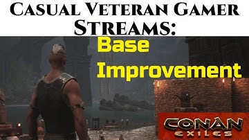 CVG Sreams: Conan Exiles Part 4 - Base Improvement