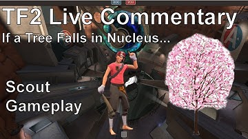 If a Tree Falls in Nucleus... - TF2 Live Commentar