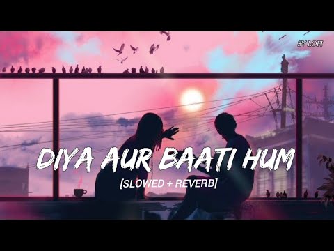 Diya Aur Baati Aati Hum Slowed Reverb Sooraj And Sandhya SV Lofi