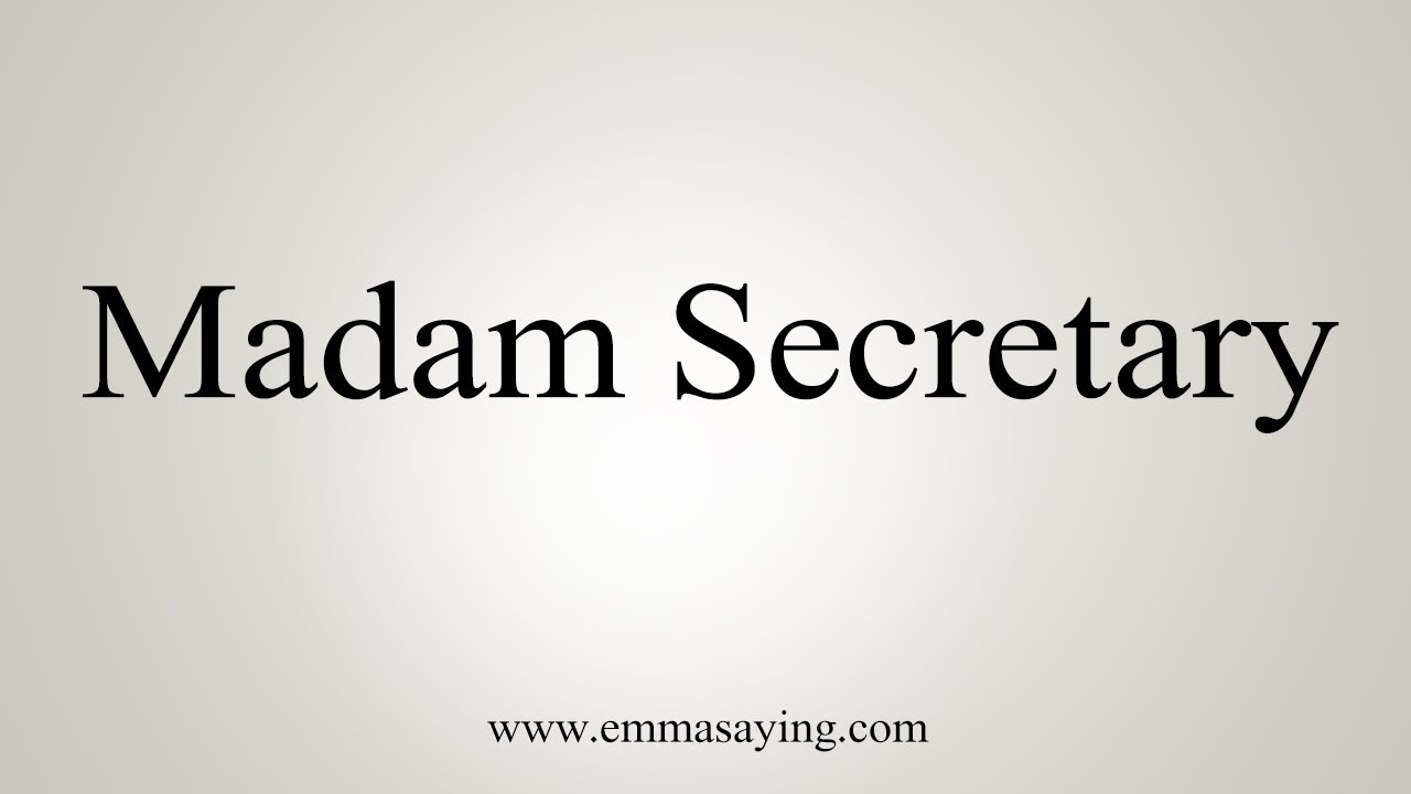 How To Pronounce Madam Secretary YouTube How To Pronounce Madam Secretary YouTube
