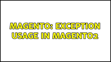 Magento: Exception usage in magento2 (2 Solutions!!)