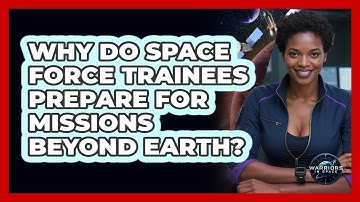 Why Do Space Force Trainees Prepare For Missions Beyond Earth? - Warriors In Space