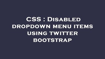 CSS : Disabled dropdown menu items using twitter bootstrap