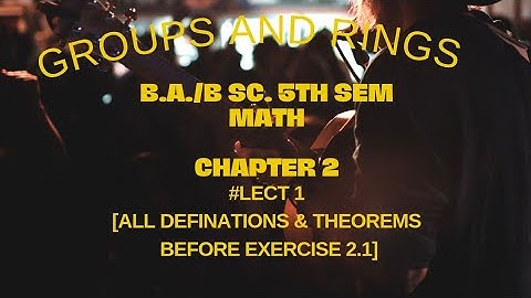 Groups and Rings |Chapter 2|# lect 1|All definitions & theorems before exercise 2.1