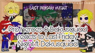 Pro heroes and Bakusquad reacts to Last Friday Night ft. Dekusquad || Bnha