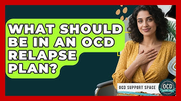 What Should Be In An OCD Relapse Plan? - OCD Support Space