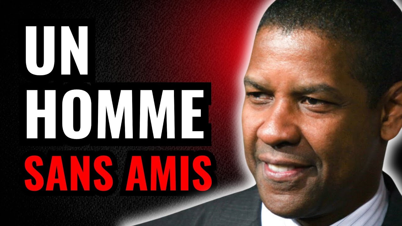 Un HOMME Sans AMIS ou Um Cercle Très Réduit Est Un HOMME Très, Très Sûr | Denzel Washington