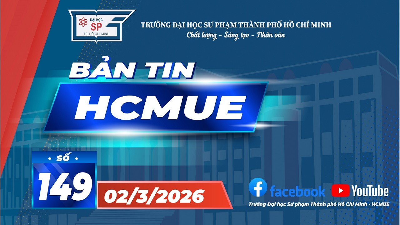 [News] Bản tin HCMUE - Số 149 - ngày 02/03/2026