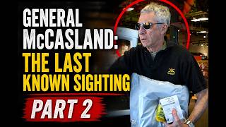 General Neil McCasland: The LAST Known Sighting, PART 2