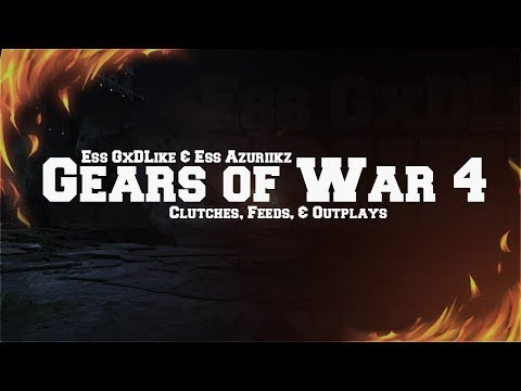 Ess GxdLike & Ess Azuriikz - Gears of War 4 Clutches, Feeds & Outplays!