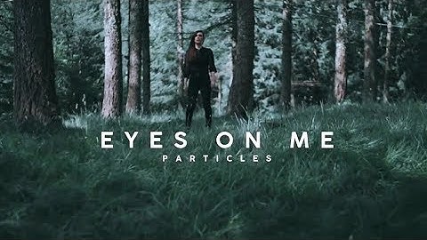Particles - Eyes On Me (Official Video)