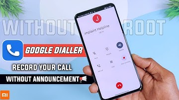Finally Google Call Recording Without Announcement | Call Record Without Warning - No ROOT