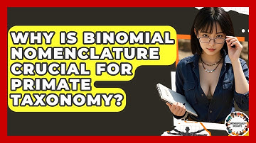 Why Is Binomial Nomenclature Crucial For Primate Taxonomy? - Anthropology Insights