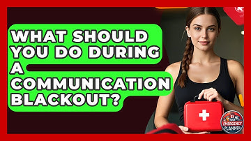 What Should You Do During A Communication Blackout? | Your Emergency Planner