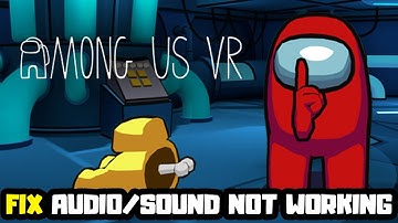 How to FIX Among Us VR No Audio/Sound Not Working