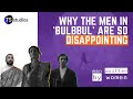 Why the men in bulbbul are so disappointing  men written by women episode 6 bulbbul