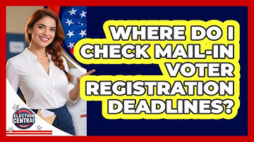 Where Do I Check Mail-In Voter Registration Deadlines?