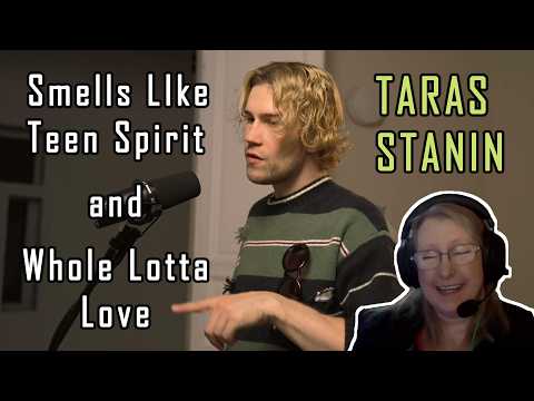 TARAS STANIN - Smells Like Teen Spirit & A Whole Lotta Love (Reaction)